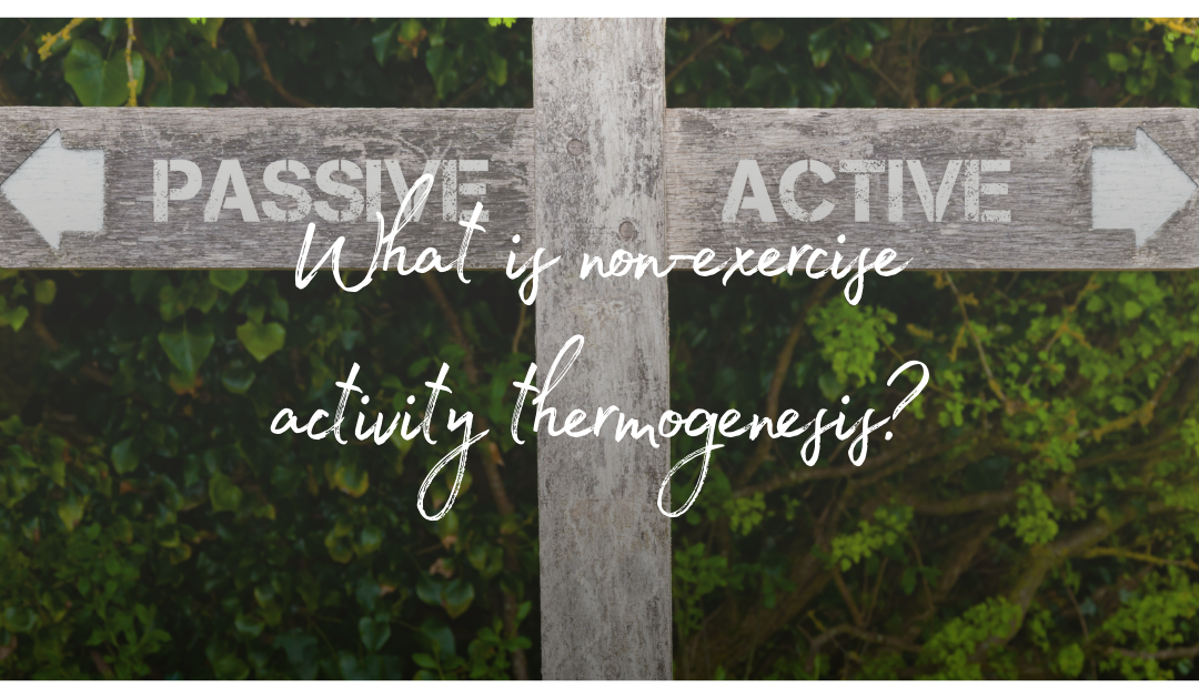 What is non-exercise activity thermogenesis (N.E.A.T.)?